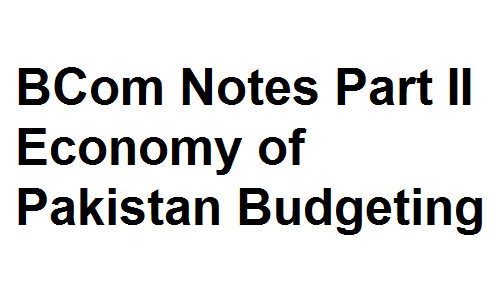 BCom Notes Part II Economy of Pakistan Budgeting