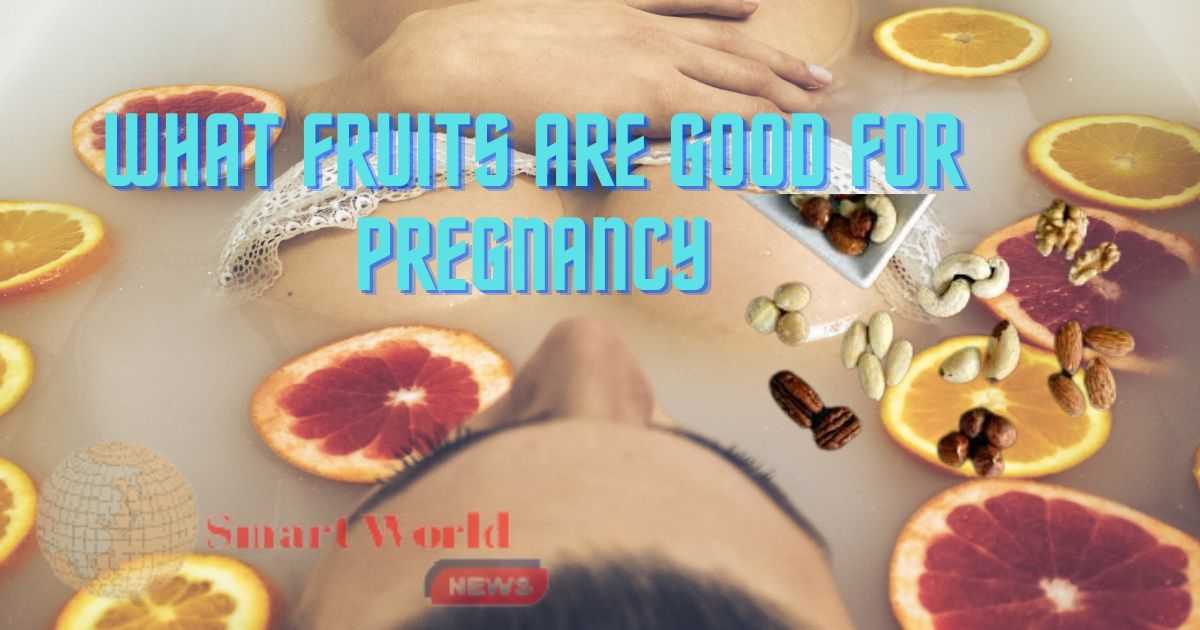 What Fruits Are Good For Pregnancy