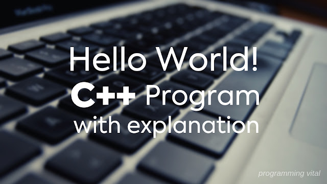 Hello World! Program in Cpp with explanation