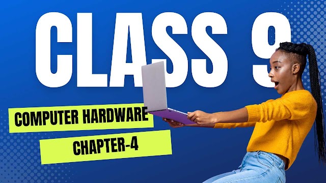  Class 9 Computer fourth Chapter - Computer Hardware