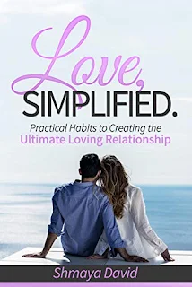 Love, Simplified: Practical Habits to Creating the Ultimate Loving Relationship by Shmaya David