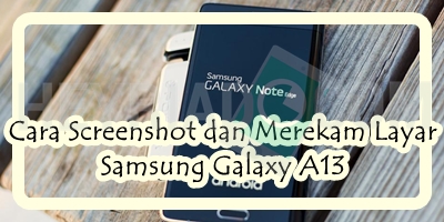 Cara Screenshot dan Merekam Layar Samsung Galaxy A13
