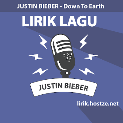 Lirik Lagu Down To Earth - Justin Bieber - Lirik Lagu Barat