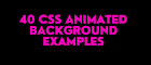 40 CSS Animated Background Examples