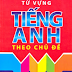 SÁCH SCAN - Từ vựng Tiếng Anh theo chủ điểm (Lê Minh & Hoàng Quý Nghiêm)