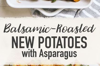 BALSAMIC ROASTED NEW POTATOES WITH ASPARAGUS