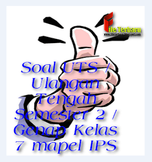  sekarang anda sanggup mendownloadnya di sini alasannya yakni pada ketika ini aku akan mendownload Soal UTS / Ulangan Tengah Semester 2 / Genap Kelas 7 mapel IPS