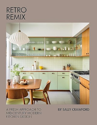 Book Review: Retro Remix: A Fresh Approach to Mid-Century Modern Kitchen Design, by Sally Crawford, 5 stars