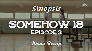 Sinopsis Somehow 18 Episode 3