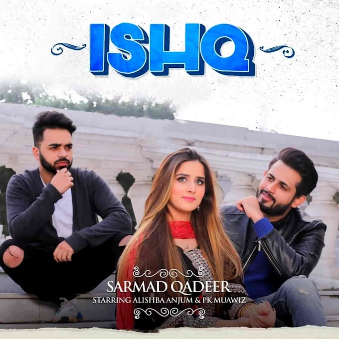 Ishq Song Lyrics - Sarmad Qadeer ft. Alishba Anjum & PK Muwaiz | Official Music Video 2021 