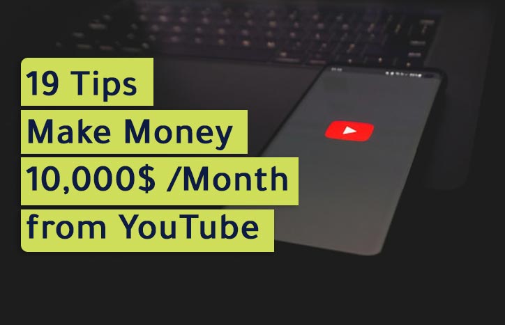 19 Tips to Make Money 10,000$ in Month from YouTube