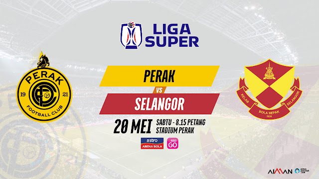 Siaran Langsung Live Streaming Perak vs Selangor Liga Super 2023
