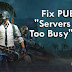 How To Fix PUBG “Servers Are Too Busy” Error?