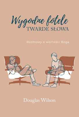 "WYGODNE FOTELE, TWARDE SŁOWA" - DOUGLAS WILSON CENA: 35 PLN