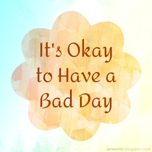 It's Okay to Have a Bad Day (Housewife Sayings by JenExx)