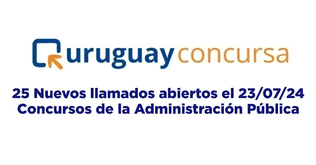 25 Nuevos llamados abiertos el 23/07/24 - Concursos de la Administración Pública - Uruguay concursa