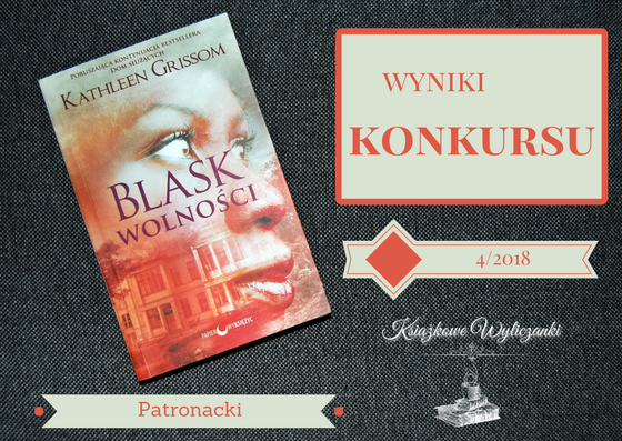 WYNIKI KONKURSU PATRONACKIEGO "Blask wolności" Kathleen Grissom