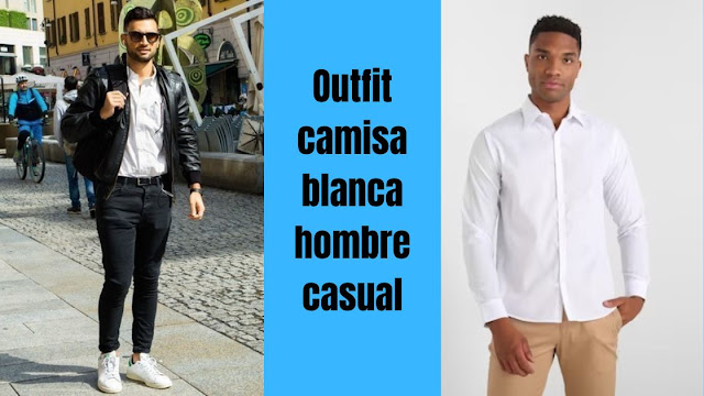 Outfit camisa blanca hombre casual