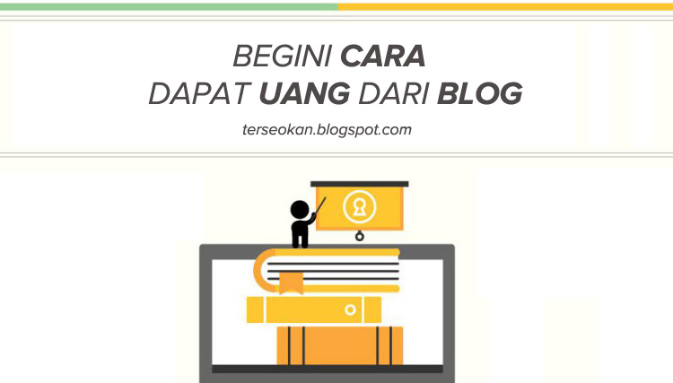 5 Cara Mendapatkan Uang dari Blog Mudah, Cepat & Gratis