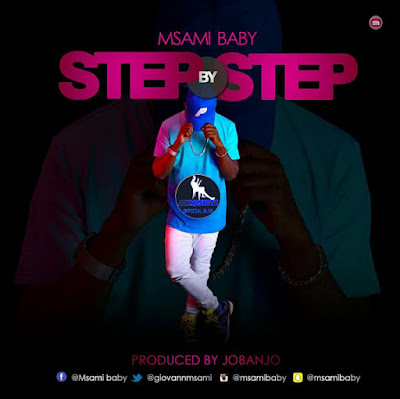 Download Audio: Msami Baby - Step by step | BID BOYS MEDIA