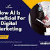 How AI Is Beneficial For Digital Marketing 