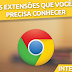 Google Chrome - 5 Extensões que você precisa conhecer