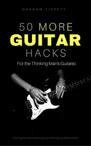 50 More Guitar Hacks: For the Thinking Man's Guitarist (English Edition)