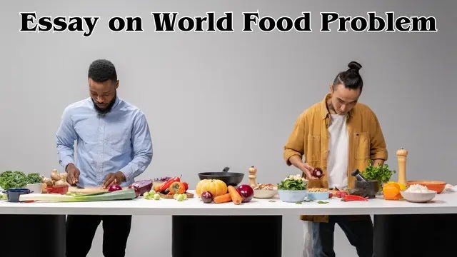 Essay on World Food Problem, विश्व खाद्य समस्या पर निबंध