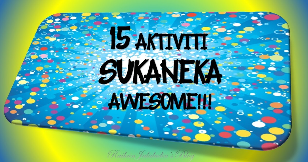 Raihan Jalaludin's Blog: 15 Aktiviti Sukaneka yang AWESOME!