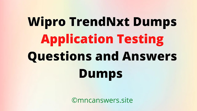 Application Testing Questions and Answers Dumps | Wipro TrendNxt Dumps