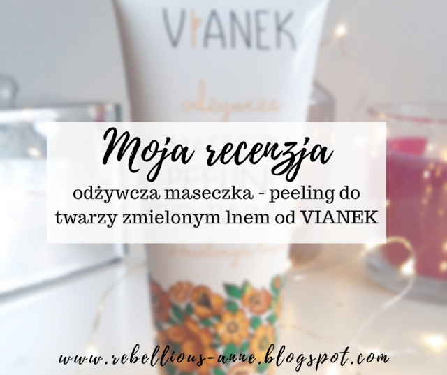 MOJA RECENZJA - ODŻYWCZA MASECZKA-PEELING DO TWARZY Z MIELONYM LNEM OD VIANEK