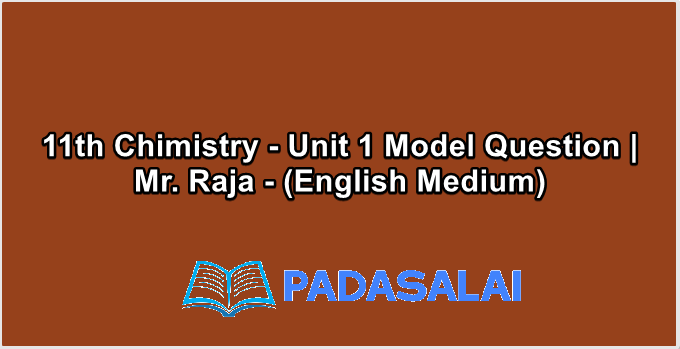11th Chimistry - Unit 1 Model Question | Mr. Raja - (English Medium)