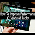 11 Essential Tips To Improve The Perfromance Of Android Tablet