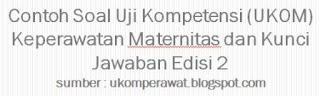 Contoh Soal Uji Kompetensi (UKOM) Keperawatan Maternitas dan Kunci Jawaban Edisi 2