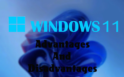 7 Advantages and Disadvantages of Windows 11 | Drawbacks & Benefits of Windows 11