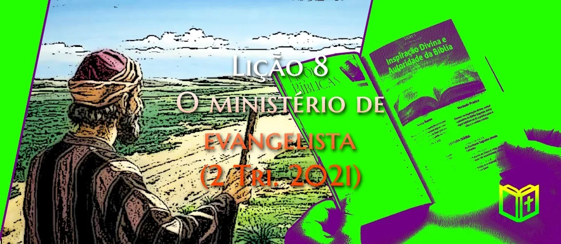 Lição 8 - O ministério de evangelista (2 Tri. 2021)