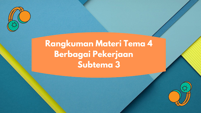 Rangkuman Materi Tema 4 Berbagai Pekerjaan Subtema 3 (Kelas 4)