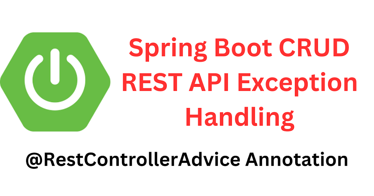 Spring Boot CRUD REST API Exception Handling with @RestControllerAdvice