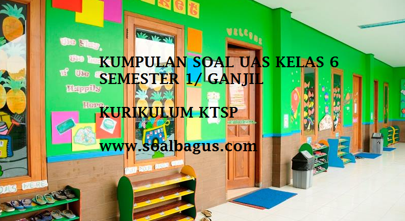 Kumpulan Soal UAS Kelas 6 Semester 1 KTSP Tahun 2016  2017  Oemar Bakri