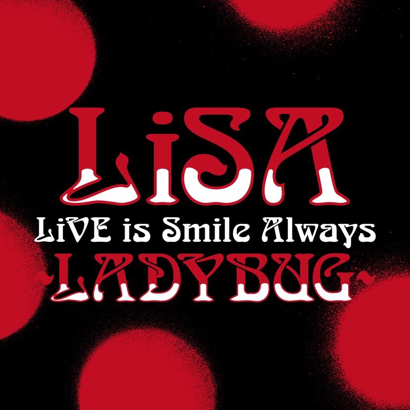 LiSA - LiVE is Smile Always～LADYBUG～ at 日本武道館