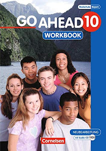 Go Ahead - Sechsstufige Realschule in Bayern - 10. Jahrgangsstufe: Workbook mit CD