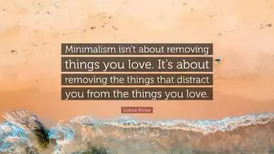 Minimalism is about valuing what you love