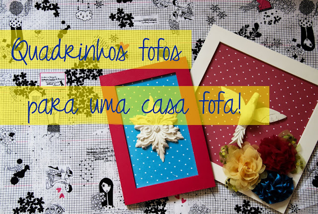 DIY -  Quadrinhos fofos para uma casa fofa!