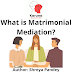 What is Matrimonial Mediation?  What are the outcome of Matrimonial Mediation .  Role of Stakeholders?  What are the benefits of Matrimonial Mediation?