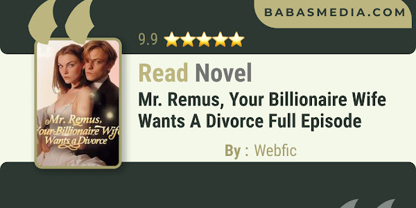 Read Mr. Remus, Your Billionaire Wife Wants a Divorce Novel By Webfic / Synopsis