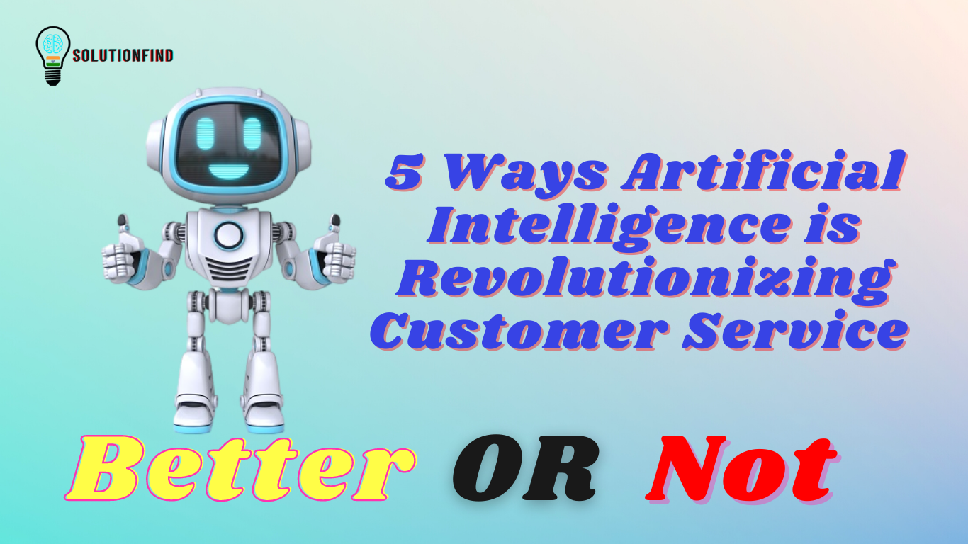 5 Ways Artificial Intelligence is Revolutionizing Customer Service