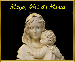 Oraciones y Devociones - Blog Católico ®: MAYO, MES DE MARÍA ...