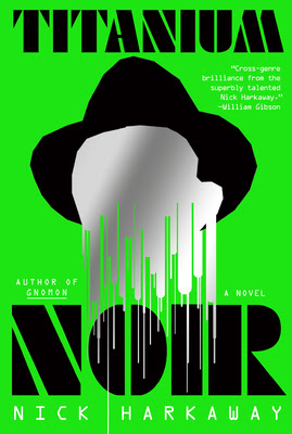 book cover of dystopian noir novel Titanium Noir by Nick Harkaway