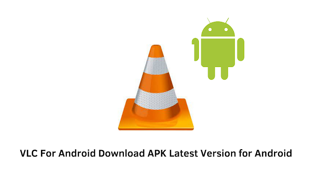 VLC For Android Download APK Latest Version for Android