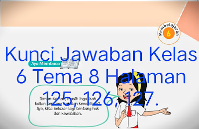 Kunci Jawaban Buku Tematik Siswa Kelas 6 Tema 8 Subtema 3 Bumi, Matahari, dan Bulan Pembelajaran 6 Halaman 125 126 127